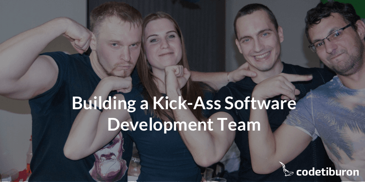 Building a Kick-Ass Software Development Team